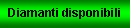Casella di testo: Diamanti disponibili