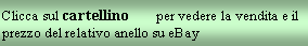 Text Box: Clicca sul cartellino        per vedere la vendita e il prezzo del relativo anello su eBay