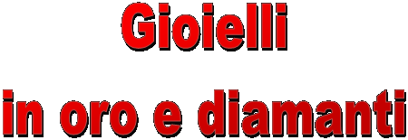 Gioielli
in oro e diamanti