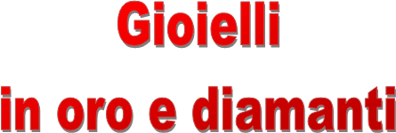 Gioielli
in oro e diamanti
