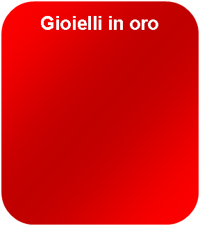 Rettangolo arrotondato: Gioielli in oro