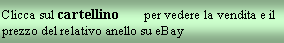 Casella di testo: Clicca sul cartellino        per vedere la vendita e il prezzo del relativo anello su eBay